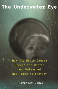 Hardcover The Underwater Eye: How the Movie Camera Opened the Depths and Unleashed New Realms of Fantasy Book