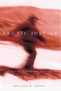 Hardcover Arctic Justice, 33: On Trial for Murder, Pond Inlet, 1923 Book