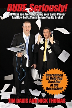 Paperback Dude, Seriously! 41 Ways You Are Sabotaging Your Sales Career! Book