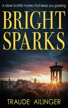 Bright Sparks: A clever Scottish mystery that keeps you guessing - Book #5 of the Edinburgh Murders