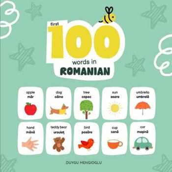 First 100 Words in Romanian: Romanian Language Learning for Kids, Bilingual Romanian Baby Book, Romanian First Dictionary, Romanian Flashcards (Learn Romanian)