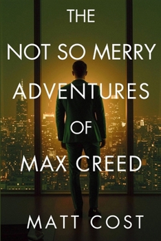 Paperback The Not So Merry Adventures of Max Creed: The Modern-Day Chronicles of Max Creed Book