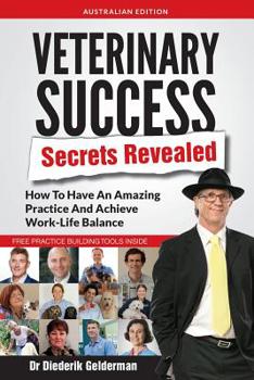 Paperback Veterinary Success Secrets Revealed: How To Have An Amazing Practice and Achieve Work-Life Balance Book