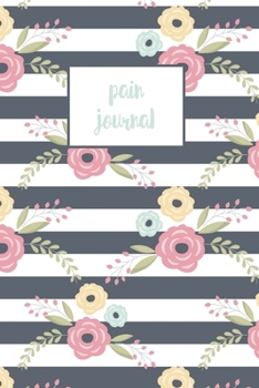 Paperback Pain Journal: Track Pain, Locations, Relief, Symptoms And Weather, Monitor Pain Diary Book