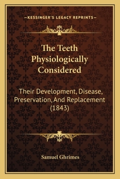 Paperback The Teeth Physiologically Considered: Their Development, Disease, Preservation, And Replacement (1843) Book