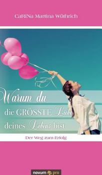 Hardcover Warum du die größte Liebe deines Lebens bist: Der Weg zum Erfolg [German] Book
