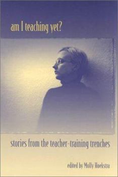 Paperback Am I Teaching Yet?: Stories from the Teacher-Training Trenches Book