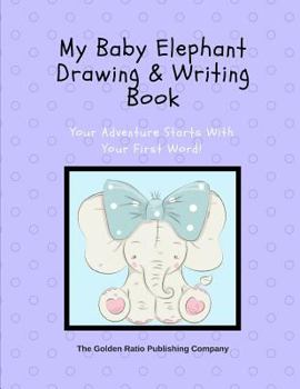 Paperback My Baby Elephant Drawing & Writing Book: Your Dreams Start With Your First Word! Book