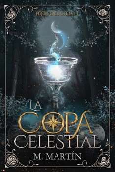 La Copa Celestial: Una fantasía de magia elemental, traiciones y un destino que nadie eligió (Hijos del Cielo) (Spanish Edition)
