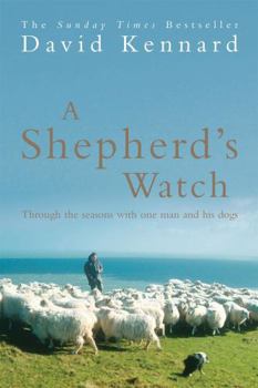 Paperback A Shepherd's Watch: Through the Seasons with One Man and His Dogs. David Kennard Book