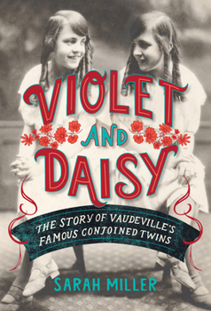 Hardcover Violet and Daisy: The Story of Vaudeville's Famous Conjoined Twins Book