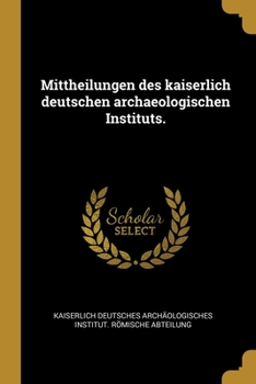Paperback Mittheilungen des kaiserlich deutschen archaeologischen Instituts. [German] Book