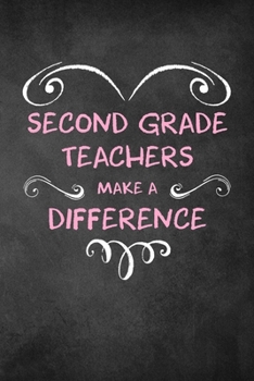 Second Grade Teachers Make A Difference: 6x9" Dot Bullet Heart Notebook/Journal Appreciation Gift Idea For Second Grade Teachers