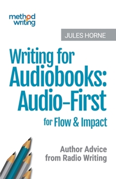 Paperback Writing for Audiobooks: Audio-First for Flow & Impact: Author Advice from Radio Writing Book