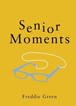 Hardcover Senior Moments: The Perfect Gift for Those Who Are Getting On a Bit Book
