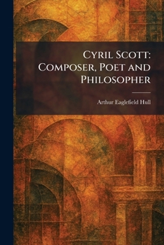 Cyril Scott: Composer, Poet and Philosopher
