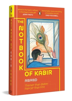 Hardcover The Notbook of Kabir: Thinner Than Water, Fiercer Than Fire Book