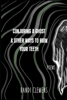 Paperback Conjuring a Ghost & Other Ways to Ruin Your Teeth Book