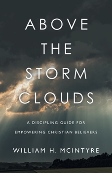 Above The Storm Clouds: A Discipling Guide for Empowering Christian Believers
