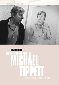 Paperback The Music and Thought of Michael Tippett: Modern Times and Metaphysics Book