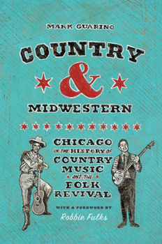 Paperback Country and Midwestern: Chicago in the History of Country Music and the Folk Revival Book