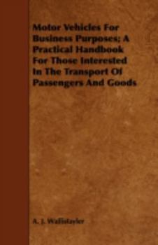 Motor Vehicles for Business Purposes; A Practical Handbook for Those Interested in the Transport of Passengers and Goods
