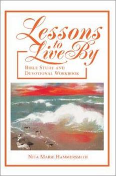 Lessons To Live By: Bible Study and Devotional Workbook