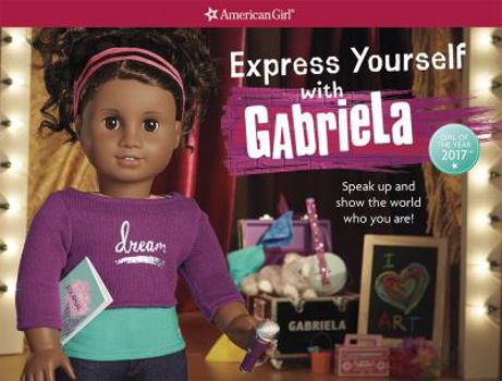 Hardcover Express Yourself with Gabriela: Speak Up and Show the World Who You Are Book