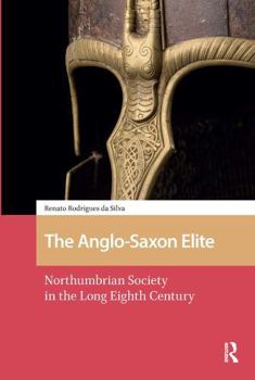 Paperback The Anglo-Saxon Elite: Northumbrian Society in the Long Eighth Century Book