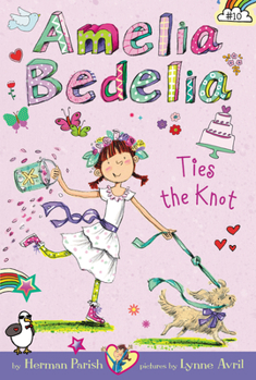 Amelia Bedelia Ties the Knot - Book #10 of the Amelia Bedelia Chapter Books
