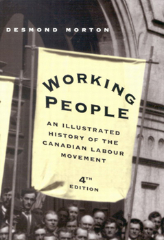 Paperback Working People: An Illustrated History of the Canadian Labour Movement, Fourth Edition Book