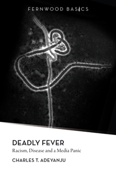 Paperback Deadly Fever: Racism, Disease and a Media Panic Book