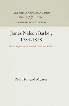James Nelson Barker, 1784-1858: With a Reprint of His Comedy "tears and Smiles]university of Pennsylvania Press]bb]]01/01/1929]bio006000]1]79.95]]ip]pn] ] ]]]]01/01/0001]p996]unpn