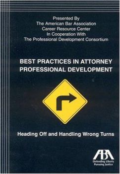 Paperback Best Practices in Attorney Professional Development: Heading Off and Handling Wrong Turns Book