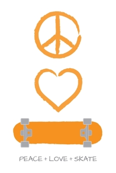 Peace Love and Skate Notebook for Skateboarders: 6” x 9” Blank Notebook with Lined Pages (white cover, orange artwork)