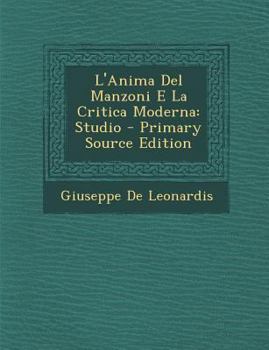Paperback L'Anima del Manzoni E La Critica Moderna: Studio - Primary Source Edition [Italian] Book