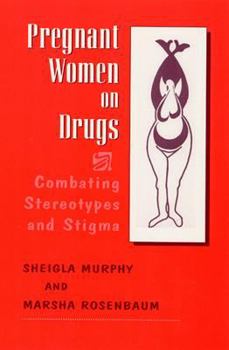 Hardcover Pregnant Women on Drugs: Combating Stereotypes and Stigma Book