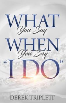 Paperback What You Say When You Say I Do Book