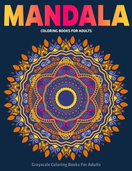 Paperback Grayscale Coloring Books For Adults: Mandala Coloring Books For Adults: Stress Relieving Mandala Designs Book