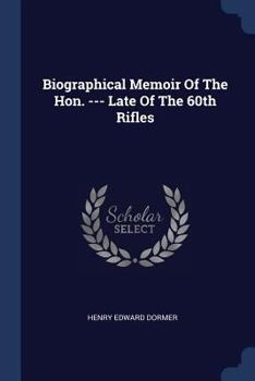 Paperback Biographical Memoir Of The Hon. --- Late Of The 60th Rifles Book