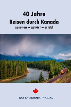 Paperback 40 Jahre Reisen durch Kanada: gesehen - gehört - erlebt [German] Book