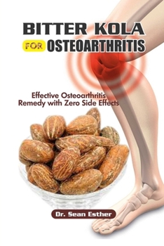 Paperback Bitter Kola for Osteoarthritis: Effective Osteoarthritis Remedy with Zero Side Effects Book