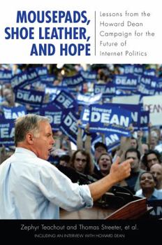 Hardcover Mousepads, Shoe Leather, and Hope: Lessons from the Howard Dean Campaign for the Future of Internet Politics Book