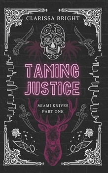 Taming Justice - Book #1 of the Miami Knives