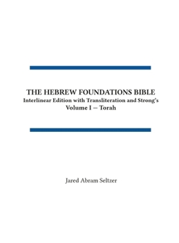 Hebrew Foundations Bible : Interlinear Edition with Transliteration and Strong's, Volume I - Torah