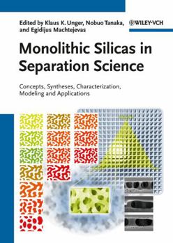 Hardcover Monolithic Silicas in Separation Science: Concepts, Syntheses, Characterization, Modeling and Applications Book