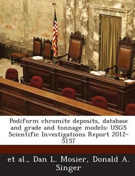 Paperback Podiform chromite deposits, database and grade and tonnage models: USGS Scientific Investigations Report 2012-5157 Book