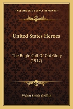 United States Heroes; The Bugle Call of Old Glory