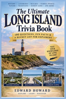 The Ultimate Long Island Trivia Book: 100 Fascinating Questions About History, Beaches, Famous People, Landmarks, Nature, Local Culture & Hidden Gems