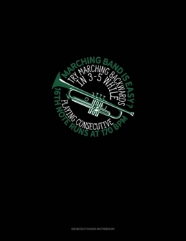 Paperback Marching Band Is Easy? Try Marching Backwards In 3-5 While Playing Consecutive 16th-Note Runs at 170 BPM: Genkouyoushi Notebook Book